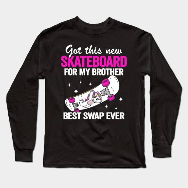 Got This New Skateboard For My Brother Best Swap Ever Funny Skateboard Long Sleeve T-Shirt by Kuehni